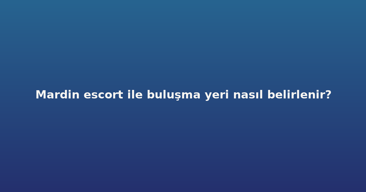 sitekur-mardin-escort-ile-bulusma-yeri-nasil-belirlenir.png sitekur-mardin-escort-ile-bulusma-yeri-nasil-belirlenir.png